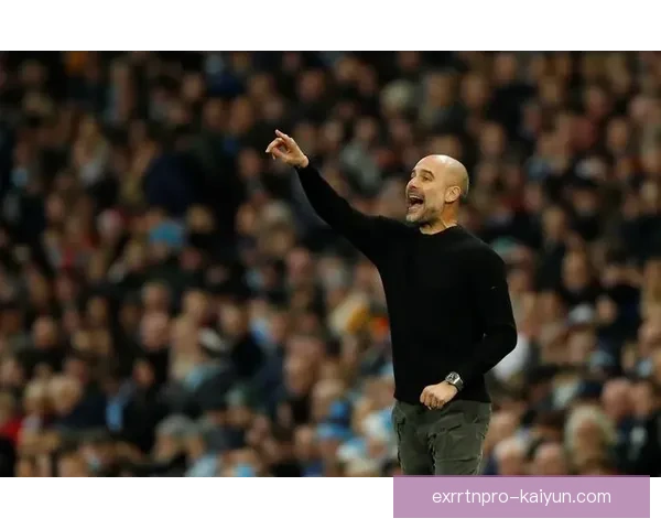 瓜迪奥拉球队控场力持续提升，展现强大竞技状态与战术执行力