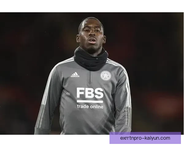 莱斯特城中场近期表现稳健，球队竞争力增强值得关注